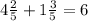 4 \frac{2}{5} + 1\frac{3}{5} =6