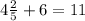 4 \frac{2}{5} +6=11