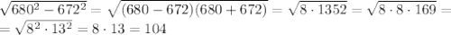 \sqrt{680^2-672^2} = \sqrt{(680-672)(680+672)} = \sqrt{8\cdot1352} = \sqrt{8\cdot8\cdot169} =\\= \sqrt{8^2\cdot13^2} = 8\cdot13=104