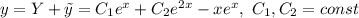 y=Y+\tilde y=C_1e^{x}+C_2e^{2x}-xe^x, \ C_1, C_2=const