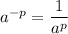 a^{-p}= \dfrac{1}{a^p}