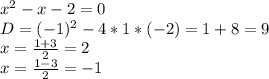 x^{2} -x-2=0 \\ D= (-1)^{2} -4*1*(-2)=1+8=9 \\ x= \frac{1+3}{2} =2 \\ x= \frac{1-3}{2} =-1