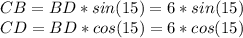 CB=BD*sin(15)=6*sin(15)\\CD=BD*cos(15)=6*cos(15)