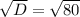 \sqrt{D} = \sqrt{80}