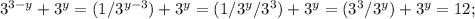 3^{3-y}+ 3^{y}=(1/ 3^{y-3})+ 3^{y}=(1/ 3^{y}/ 3^{3} ) + 3^{y}= (3^{3}/ 3^{y})+ 3^{y}=12;