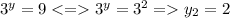 3^{y}=9 3^{y}= 3^{2} =y_{2}=2