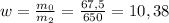 w = \frac{m_{0}}{m_{2}} = \frac{67,5}{650} =10,38