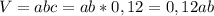 V=abc=ab*0,12=0,12ab