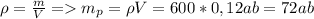 \rho = \frac{m}{V}=m_p= \rho V=600*0,12ab=72ab