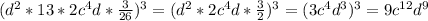 (d^2*13*2c^4d* \frac{3}{26})^3=(d^2*2c^4d* \frac{3}{2})^3=(3c^4d^3)^3=9c^{12}d^9