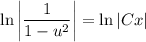 \ln\bigg| \dfrac{1}{1-u^2} \bigg|=\ln|Cx|