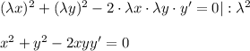 (\lambda x)^2+(\lambda y)^2-2\cdot\lambda x\cdot \lambda y\cdot y'=0 |:\lambda^2\\ \\ x^2+y^2-2xyy'=0