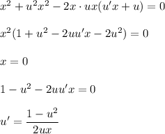 x^2+u^2x^2-2x\cdot ux(u'x+u)=0\\ \\ x^2(1+u^2-2uu'x-2u^2)=0\\ \\ x=0\\ \\ 1-u^2-2uu'x=0\\ \\ u'= \dfrac{1-u^2}{2ux}