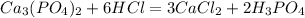 Ca _{3} (PO _{4} ) _{2} +6HCl=3CaCl _{2} + 2H _{3} PO _{4}