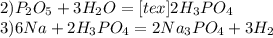 2)P_{2} O_{5} + 3H _{2} O=[tex] 2H _{3} PO _{4} \\3)6Na+2H _{3} PO _{4} = 2Na _{3} PO _{4} +3H _{2}