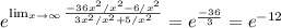 e^{ \lim_{x \to \infty} \frac{-36 x^{2}/ x^{2} -6/ x^{2} }{3 x^{2}/ x^{2} +5/ x^{2} } }=e^{ \frac{-36}{3} }=e^{-12}