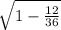 \sqrt{1- \frac{12}{36} }