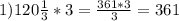 1) 120 \frac{1}{3}*3= \frac{361*3}{3}=361