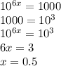 10^{6x}=1000\\ 1000=10^3 \\ 10^{6x}=10^3\\ 6x=3\\ x=0.5\\