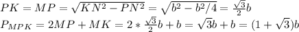 PK=MP= \sqrt{KN^2-PN^2}= \sqrt{b^2-b^2/4}= \frac{ \sqrt{3} }{2}b \\ P_{MPK}=2MP+MK=2* \frac{ \sqrt{3} }{2}b+b=\sqrt{3}b+b=(1+\sqrt{3})b