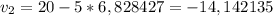 v_{2}=20-5*6,828427= -14,142135