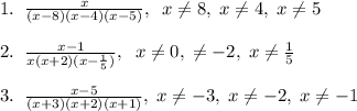 1.\; \; \frac{x}{(x-8)(x-4)(x-5)},\; \; x\ne 8,\; x\ne 4,\; x\ne 5\\\\2.\; \; \frac{x-1}{x(x+2)(x-\frac{1}{5})},\; \; x\ne 0,\; \ne -2,\; x\ne \frac{1}{5}\\\\3.\; \; \frac{x-5}{(x+3)(x+2)(x+1)},\; x\ne -3,\; x\ne -2,\; x\ne -1