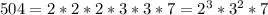 504=2*2*2*3*3*7= 2^{3}* 3^{2}*7