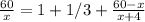 \frac{60}{x} = 1+1/3+ \frac{60-x}{x+4} &#10;