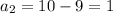 a_{2}=10-9=1