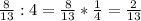 \frac{8}{13} :4= \frac{8}{13}* \frac{1}{4} = \frac{2}{13}