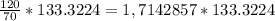 \frac{120}{70} *133.3224 = 1,7142857*133.3224