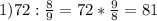 1)72: \frac{8}{9}=72* \frac{9}{8} = 81