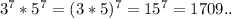 3^{7} *5 ^{7} =(3*5) ^{7} =15 ^{7} = 1709..