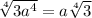 \sqrt[4]{3 a^{4} } =a \sqrt[4]{3}