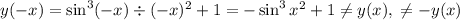 y(-x)=\sin^3(-x)\div(-x)^2+1=-\sin^3x\divx^2+1\neq y(x),\;\neq-y(x)