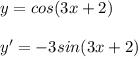 y=cos(3x+2)\\\\y'=-3sin(3x+2)