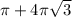 \pi +4 \pi \sqrt{3}