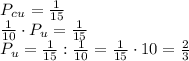 P_c\cdotP_u=\frac1{15}\\\frac1{10}\cdot P_u=\frac1{15}\\P_u=\frac1{15}:\frac1{10}=\frac1{15}\cdot10=\frac23