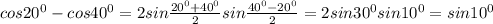 cos20^0-cos40^0=2sin\frac{20^0+40^0}{2}sin\frac{40^0-20^0}{2}=2sin30^0sin10^0=sin10^0