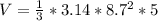 V=\frac{1}{3}*3.14*8.7^{2} *5