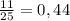 \frac{11}{25} = 0,44