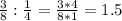 \frac{3}{8}: \frac{1}{4}= \frac{3*4}{8*1}=1.5