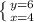 \left \{ {{y=6} \atop {x=4}} \right.