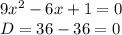 9x^2-6x+1=0\\D=36-36=0