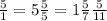 \frac{5}{1} =5&#10; \frac{5}{5} =1&#10; \frac{5}{7} \frac{5}{11}