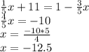 \frac{1}{5}x+11=1-\frac{3}{5}x\\\frac{4}{5}x=-10\\x=\frac{-10*5}{4}\\x=-12.5