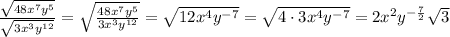 \frac{\sqrt{48x^7y^5}}{\sqrt{3x^3y^{12}}}=\sqrt{\frac{{48x^7y^5}}{{3x^3y^{12}}}}=\sqrt{12x^4y^{-7}}=\sqrt{4\cdot3x^4y^{-7}}=2x^2y^{-\frac72}\sqrt3