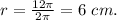 r = \frac{12\pi}{2\pi} = 6 ~cm.