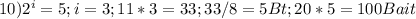 10) 2^{i} =5;i=3;11*3=33;33/8=5Bt;20*5=100Bait