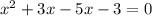 x^{2} +3x-5x-3=0